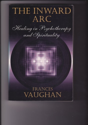 The Inward Arc: Healing in Psychotherapy and Spirituality