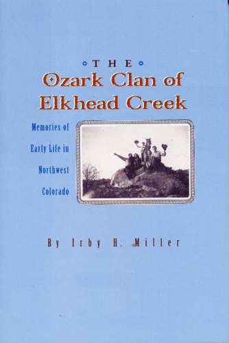 The Ozark Clan of Elkhead Creek : Memories of Early Life in Northwest Colorado