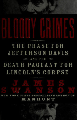 Bloody Crimes: The Chase for Jefferson Davis and the Death Pageant for Lincoln's Corpse