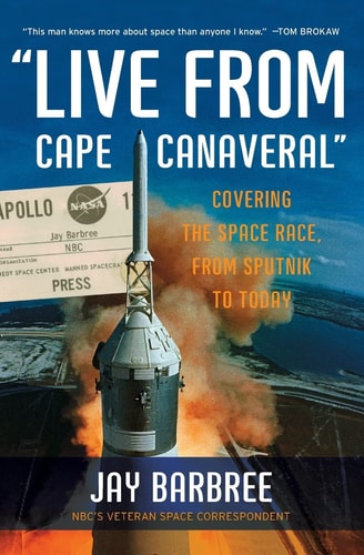 Live from Cape Canaveral": Covering the Space Race, from Sputnik to Today