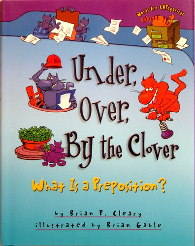 Under, Over, by the Clover What is a Preposition?