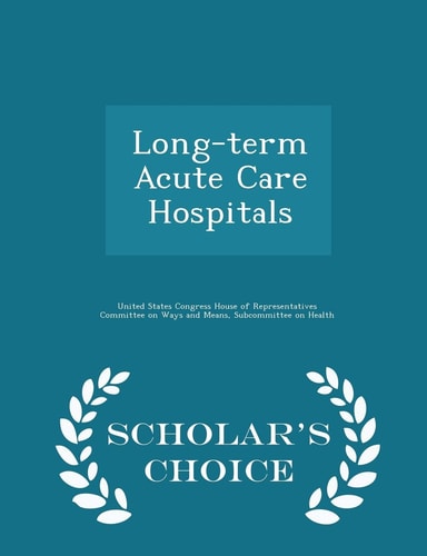 Long-term Acute Care Hospitals - Scholar's Choice Edition