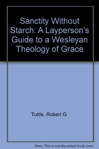 Sanctity Without Starch: A Layperson's Guide to a Wesleyan Theology of Grace