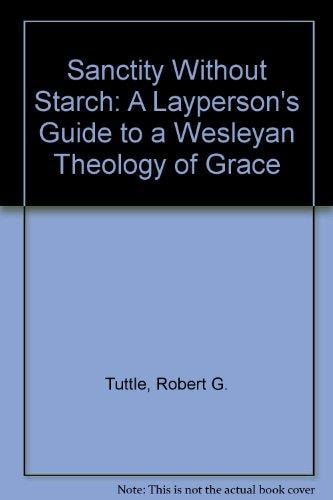 Sanctity Without Starch: A Layperson's Guide to a Wesleyan Theology of Grace