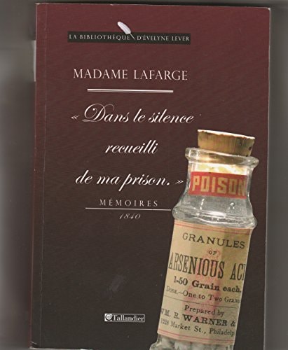 Madame Lafarge - Dans le silence recueilli de ma prison: Mémoires 1840 (HISTOIRE)