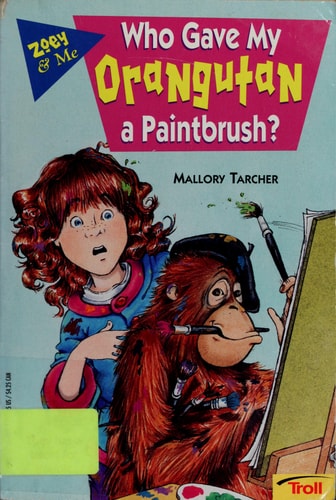 Who Gave My Orangutan a Paintbrush? (Zoey & Me)