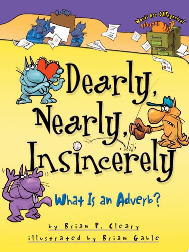 Dearly, Nearly, Insincerely What Is an Adverb?