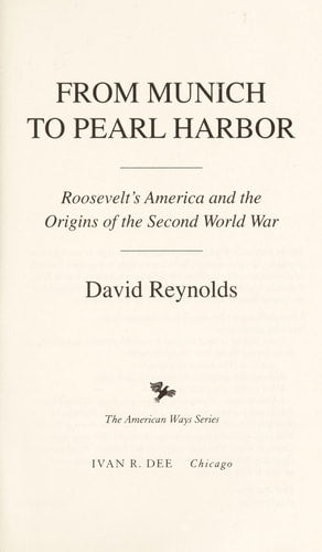 From Munich to Pearl Harbor: Roosevelt's America and the Origins of the Second World War (American Ways)