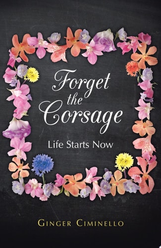 Forget the Corsage: Life Starts Now