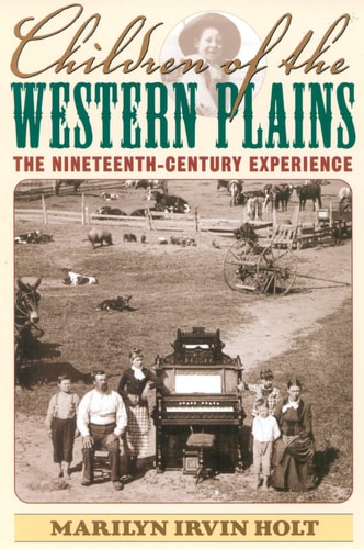 Children of the Western Plains: The Nineteenth-Century Experience (American Childhoods Series)