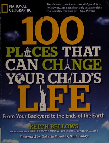 100 Places That Can Change Your Child's Life: From Your Backyard to the Ends of the Earth