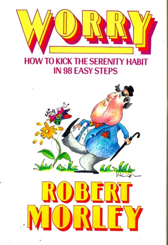 Worry: How to kick the serenity habit in 98 easy steps
