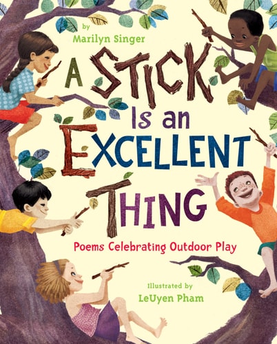 A Stick is an Excellent Thing Poems Celebrating Outdoor Play