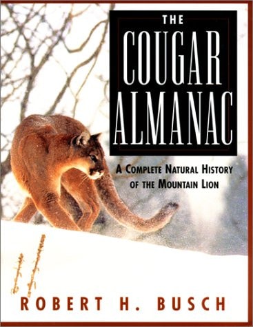 The Cougar Almanac: A Complete Natural History of the Mountain Lion