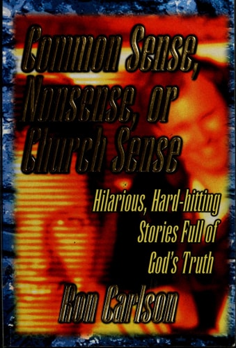 Common Sense, Nonsense, or Church Sense: Hilarious, Hard-Hitting Stories Full of God's Truth