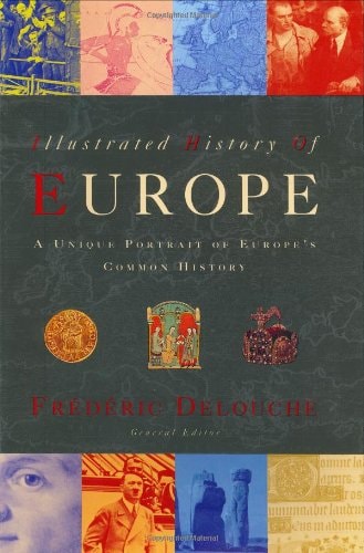 The Illustrated History of Europe : A Unique Portrait of Europe's Common History