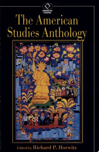 The American Studies Anthology (American Visions (Wilmington, Del.), No. 4.) (American Visions: Readings in American Culture)
