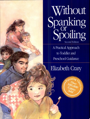 Without Spanking or Spoiling: A Practical Approach to Toddler and Preschool Guidance