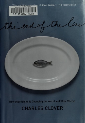 The End of the Line: How Overfishing Is Changing the World and What We Eat