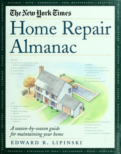 The New York Times Home Repair Almanac: A Season-by-Season Guide for Maintaining Your Home