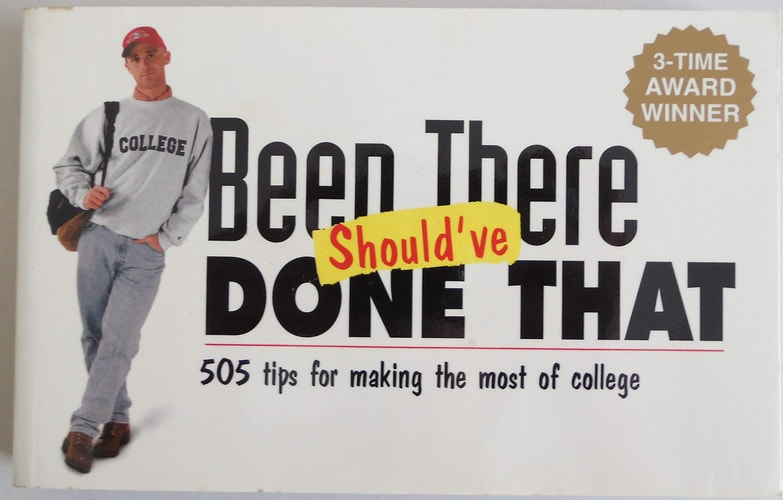Been There Should've Done That: 505 Tips for Making the Most of College