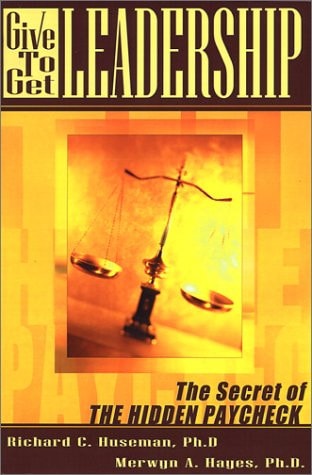 Give-To-Get Leadership: The Secret of the Hidden Paycheck