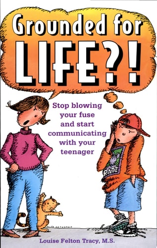 Grounded for Life?!: Stop Blowing Your Fuse and Start Communicating with Your Teenager