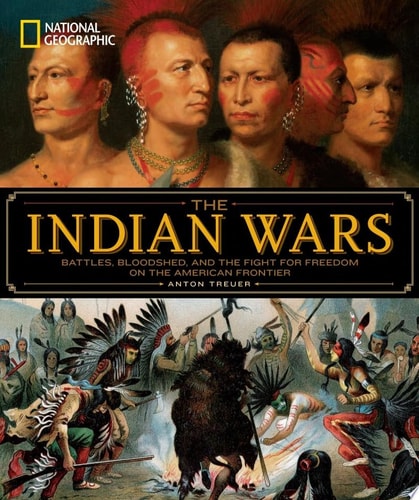 The Indian Wars Battles, Bloodshed, and the Fight for Freedom on the American Frontier