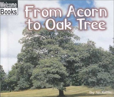 From acorn to oak tree (How things grow)