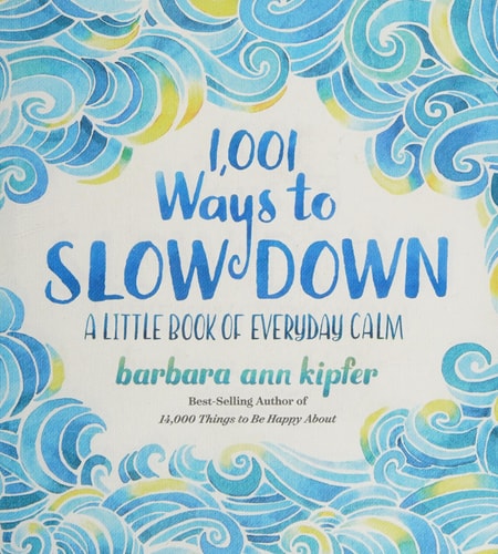 1,001 Ways to Slow Down: A Little Book of Everyday Calm