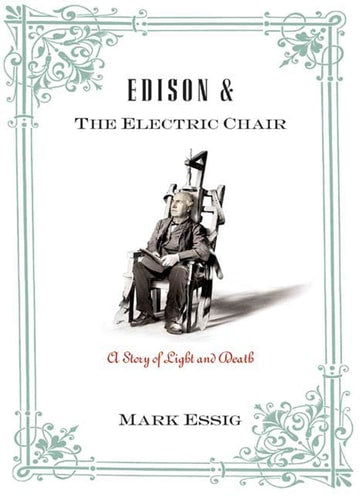 Edison and the Electric Chair A Story of Light and Death