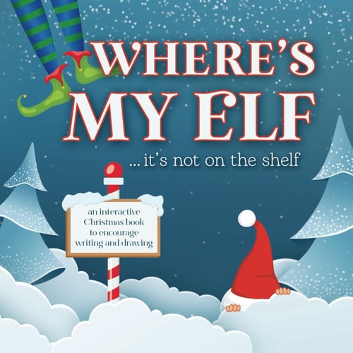 Where's My Elf...It's not on the shelf: an interactive Christmas book to encourage writing and drawing