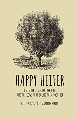 Happy Heifer: A memoir of a girl, her dad, and the cows that bound them together