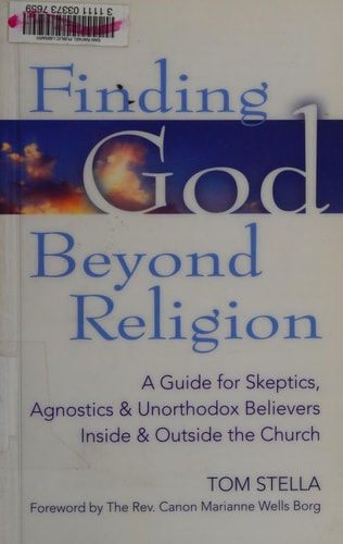 Finding God Beyond Religion: A Guide for Skeptics, Agnostics & Unorthodox Believers Inside & Outside the Church (Walking Together, Finding the Way)