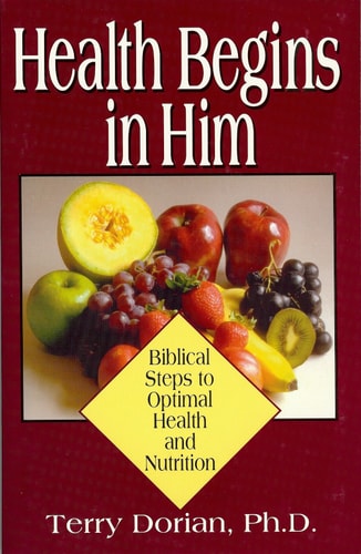 Health Begins in Him: Biblical Steps to Optimal Health and Nutrition