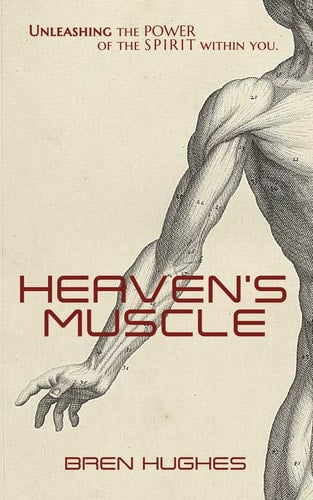 Heaven's Muscle: Unleashing the Power of the Spirit Within You