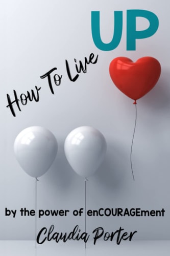 How To Live Up: by the Power of Encouragement