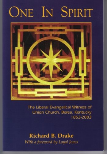 ONE IN SPIRIT: THE LIBERAL EVANGELICAL WITNESS OF UNION CHURCH, BEREA, KENTUCKY 1853 - 2003