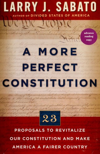 A More Perfect Constitution: 23 Proposals to Revitalize Our Constitution and Make America a Fairer Country