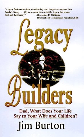 Legacy Builders: Dad, What Des Your Life Say to Your Wife and Children?