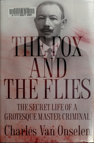 The Fox and the Flies The Secret Life of a Grotesque Master Criminal