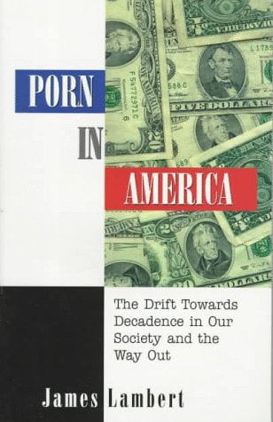 Porn in America: The Drift Towards Decadence in Our Society and the Way Out