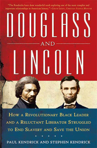 Douglass and Lincoln How a Revolutionary Black Leader & a Reluctant Liberator Struggled to End Slavery & Save the Union