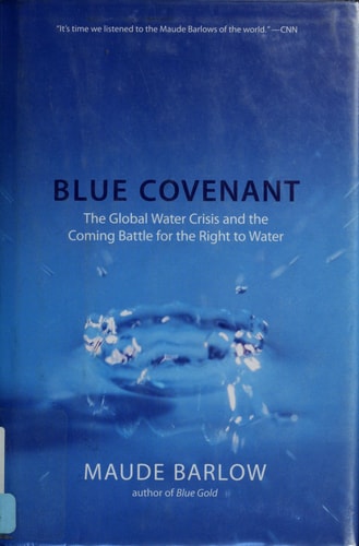 Blue Covenant: The Global Water Crisis and the Coming Battle for the Right to Water
