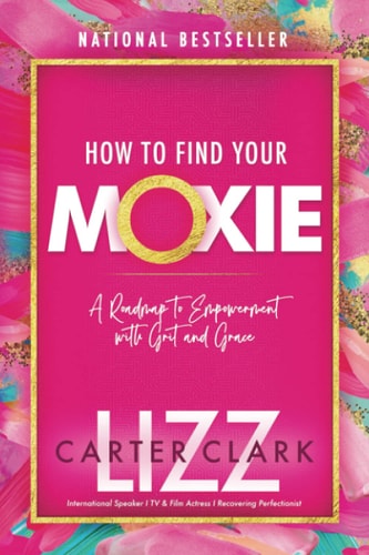 How to Find Your Moxie: A Roadmap to Empowerment With Grit and Grace