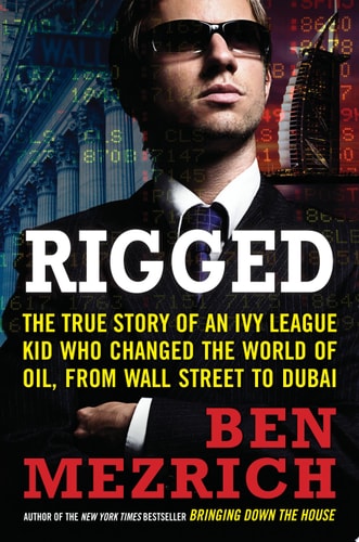 Rigged: The True Story of an Ivy League Kid Who Changed the World of Oil, from Wall Street to Dubai
