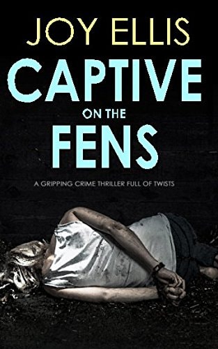 CAPTIVE ON THE FENS a gripping crime thriller full of twists (DI Nikki Galena Series)