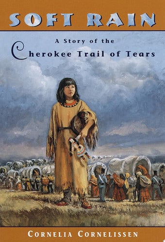 Soft Rain A Story of the Cherokee Trail of Tears