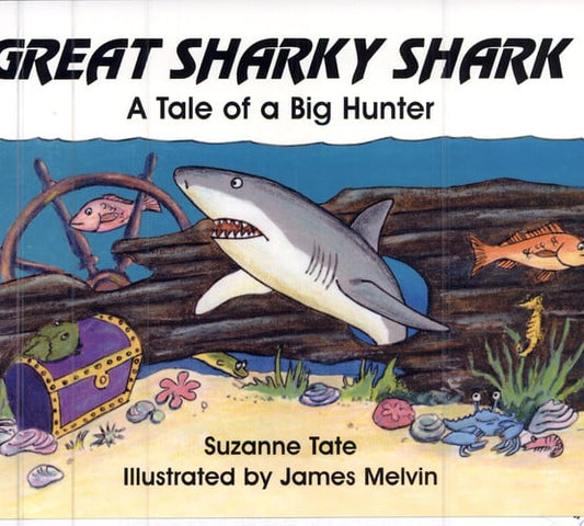 Great Sharky Shark: A Tale of a Big Hunter (#20 of Suzanne Tate's Nature Series)