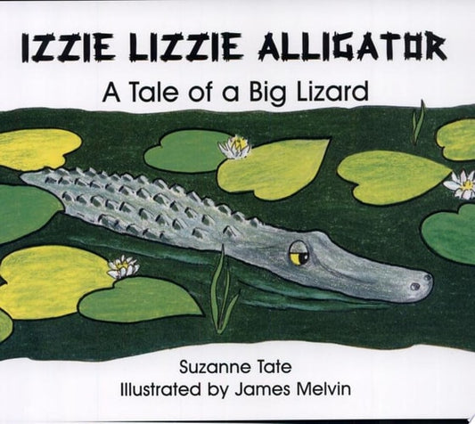 Izzie Lizzie Alligator: A Tale of a Big Lizard (No. 21 in Suzanne Tate's Nature Series) (Suzanne Tate's Nature Series Volume 21)